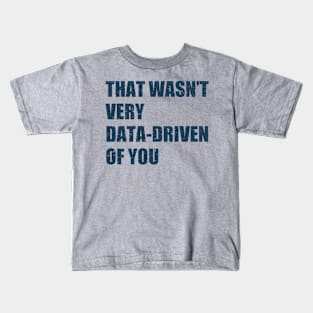 that wasn't very data-driven of you Kids T-Shirt